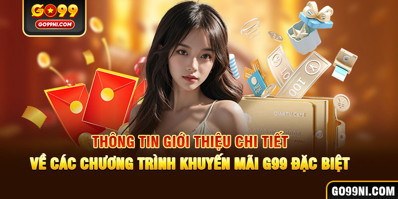 Thông tin giới thiệu chi tiết về các chương trình khuyến mãi GO99 đặc biệt