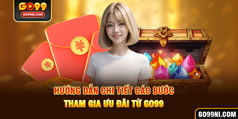 Hướng dẫn chi tiết các bước tham gia ưu đãi từ GO99