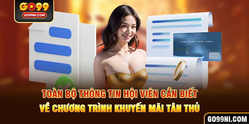 Toàn bộ thông tin hội viên cần biết về chương trình khuyến mãi tân thủ