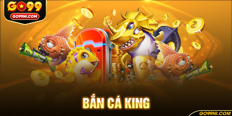 bắn cá king