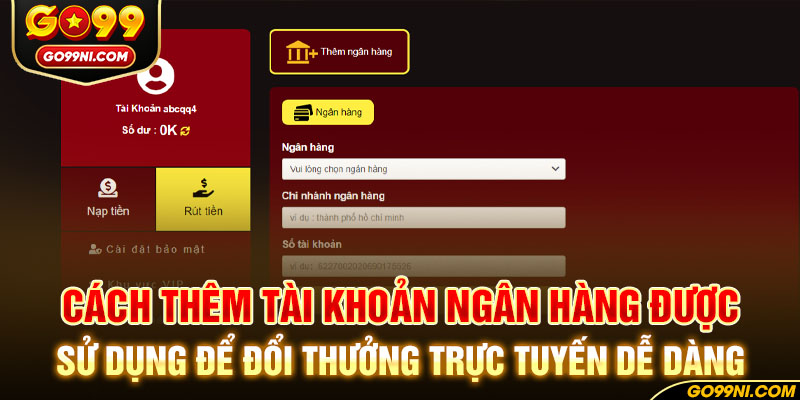 Cách thêm tài khoản ngân hàng được sử dụng để đổi thưởng trực tuyến dễ dàng