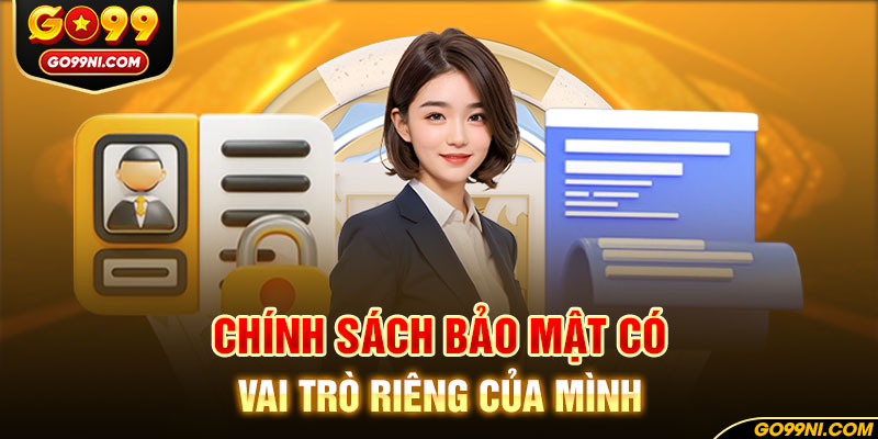 Chính sách bảo mật có vai trò riêng của mình