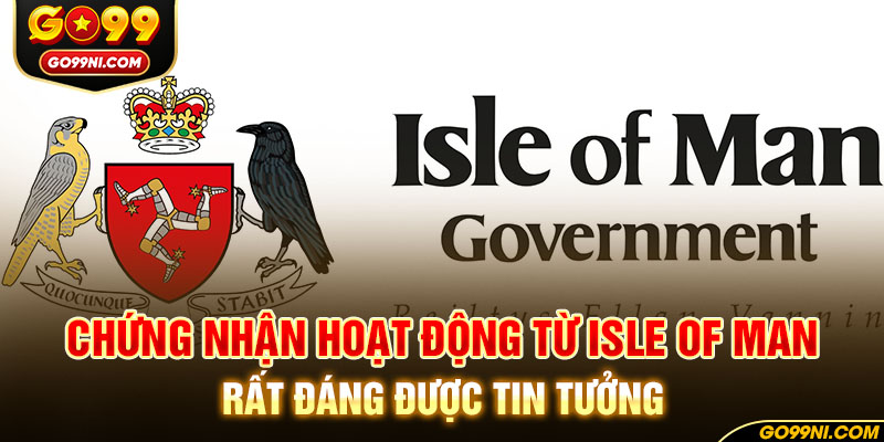 Chứng nhận hoạt động từ Isle Of Man rất đáng được tin tưởng