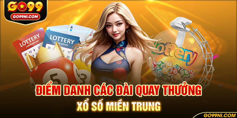 Điểm danh các đài quay thưởng xổ số miền Trung