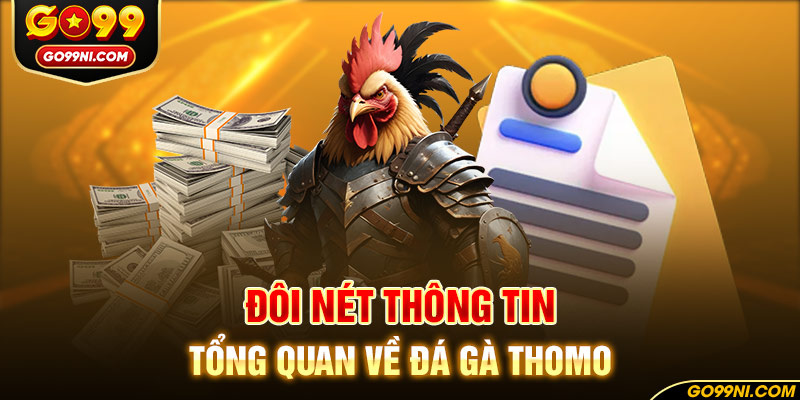 Đôi nét thông tin tổng quan về đá gà Thomo