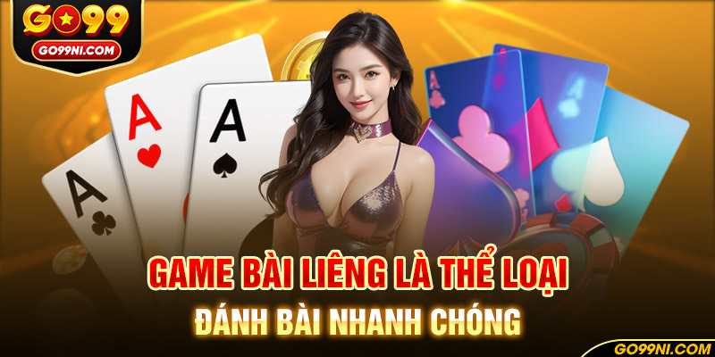 Gam bài Liêng là thể loại đánh bài nhanh chóng