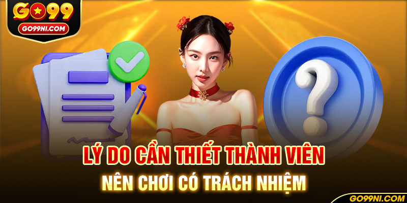 Lý do cần thiết thành viên nên chơi có trách nhiệm