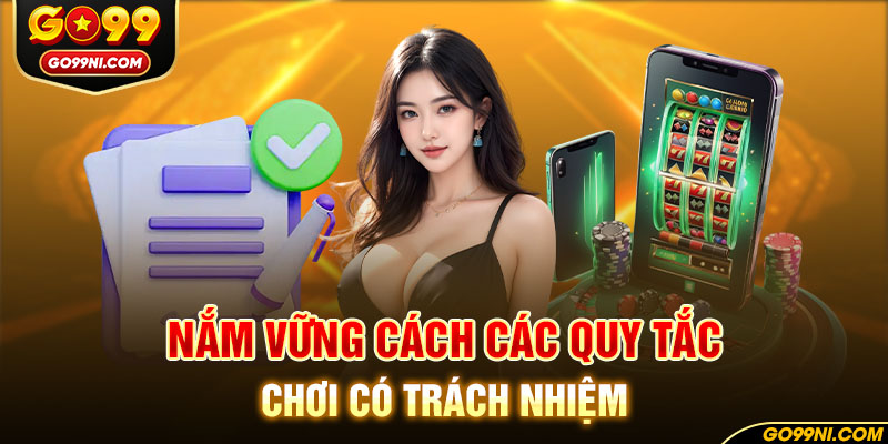 Nắm vững cách các quy tắc chơi có trách nhiệm