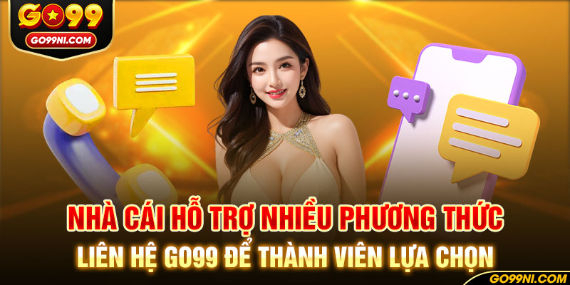 Nhà cái hỗ trợ nhiều phương thức liên hệ GO99 để thành viên lựa chọn