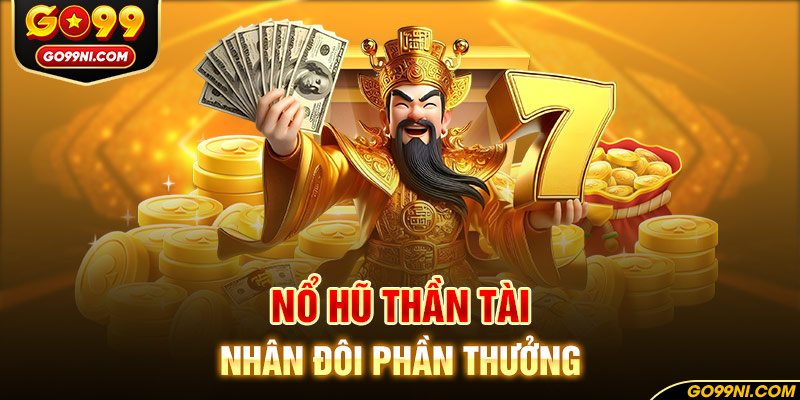 Nổ hũ thần tài nhân đôi phần thưởng