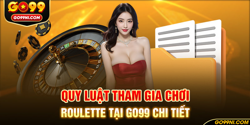 Quy luật tham gia chơi Roulette tại GO99 chi tiết