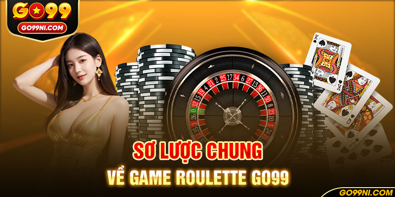 Sơ lược chung về game roulette GO99