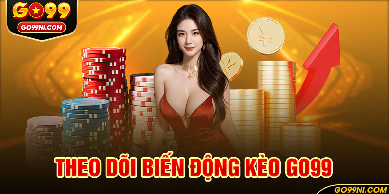 Theo dõi biến động kèo GO99