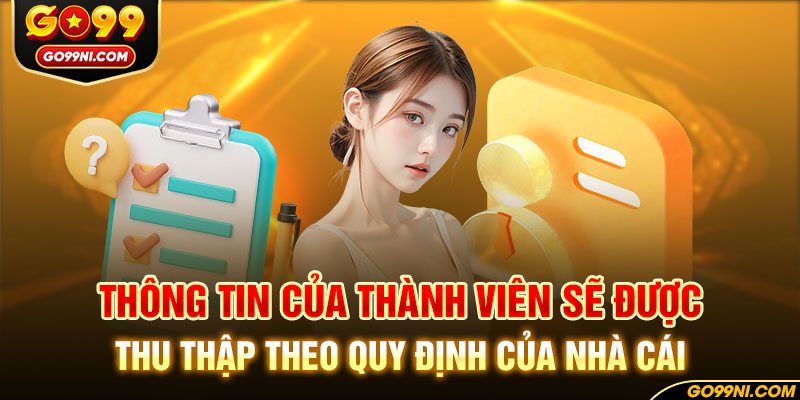 Thông tin của thành viên sẽ được thu thập theo quy định của nhà cái