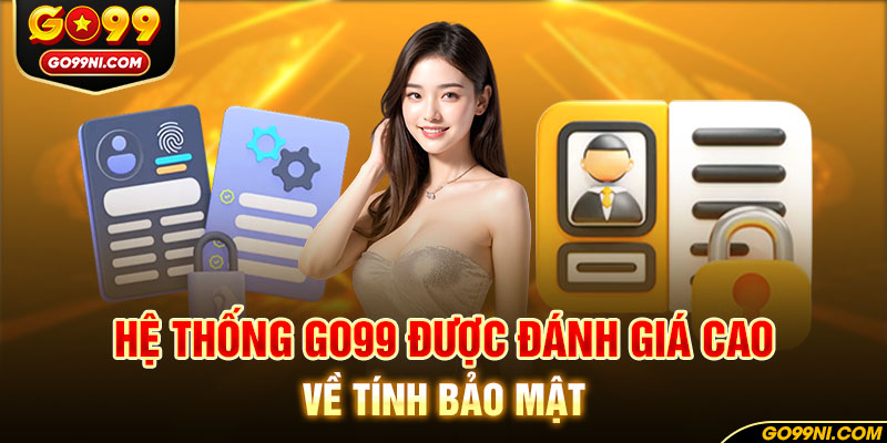 Hệ thống GO99 được đánh giá cao về tính bảo mật